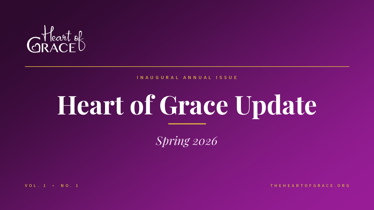 Heart of Grace Update – Spring 2026